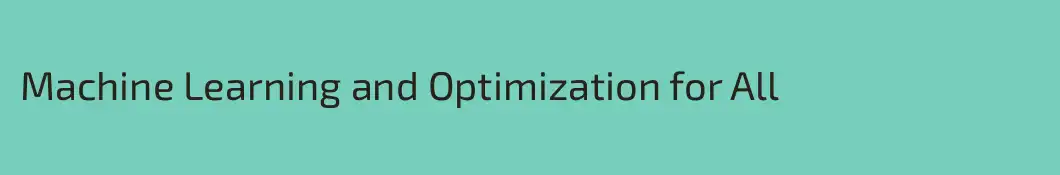 Machine Learning and Optimization for All